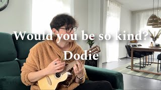 Would you be so kind  Dodie  Cover [upl. by Girardi]