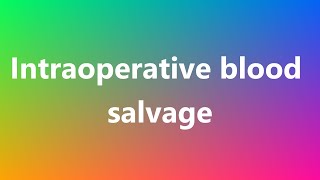 Intraoperative blood salvage  Medical Definition and Pronunciation [upl. by Urina]