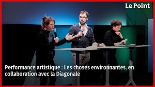 Performance artistique  Les choses environnantes en collaboration avec la Diagonale [upl. by Aniez]