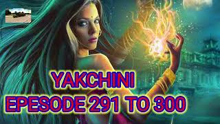 YAKSHINI EK DAYAN EP  291 to 300  STORIES FEEL amp ENJOY  HORROR STORY  HINDI STORIES [upl. by Ramses]