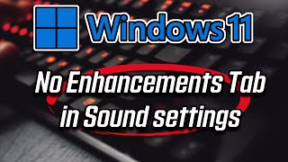 How to Fix No Enhancement Tab in Sound Settings on Windows 11 Tutorial [upl. by Nevsa]