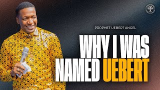 Why I Was Named Uebert  Prophet Uebert Angel [upl. by Nivloc]