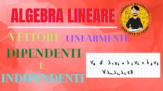 VETTORI LINEARMENTE DIPENDENTI E INDIPENDENTI  Algebra Lineare [upl. by Annahael]