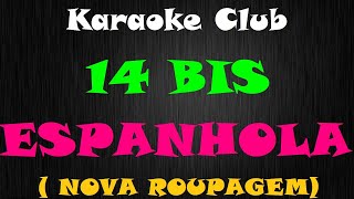 14 BIS  ESPANHOLA NOVA ROUPAGEM  KARAOKE [upl. by Markos]