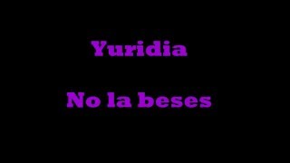 Yuridia  No la beses quotletraquot [upl. by Sandstrom641]