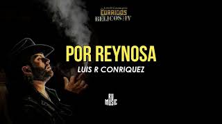 POR REYNOSA Letra  Luis R Conriquez [upl. by Nicoline]