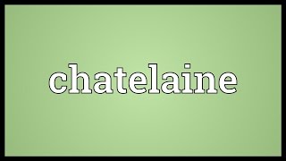 Chatelaine Meaning [upl. by Berthold]