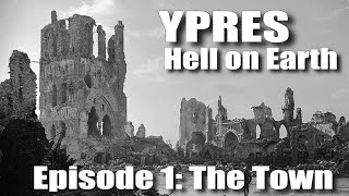 The Ypres Salient Hell on Earth  Episode 1 The Town [upl. by Onairpic]