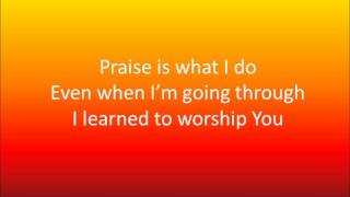 Praise Is What I Do by William Murphy amp Shekinah Glory Lyrics [upl. by Liuka459]