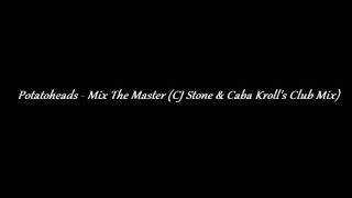 Potatoheads  Mix The Master CJ Stone amp Caba Krolls Club Mix [upl. by Veal]