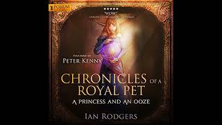 Chronicles of a Royal Pet A Princess and an Ooze Audiobook by Ian Rodgers [upl. by Quiteris369]