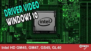 Como instalar driver video Windows 10 64bits Intel HD GM45 GM47 GS45 GL40 [upl. by Jami]