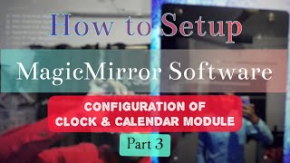 Configuration of Clock and Calendar module  MagicMirror Configuration Part3 [upl. by Nilre471]