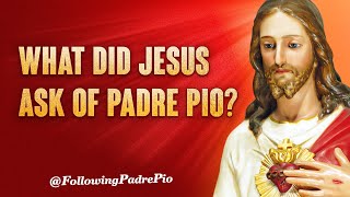 What Did Jesus Ask Of Padre Pio He Revealed To Padre Pio His Deepest Yearnings And Sorrows [upl. by Neirol113]