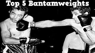 Top 5 Bantamweights of All Time [upl. by Nonnac136]