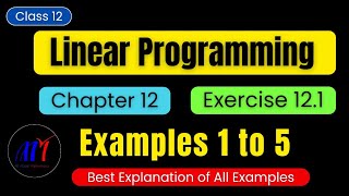 Chapter 12 Linear Programming Exercise 121  Examples 1 to 5  Class 12 Maths  New NCERT Book [upl. by Nomihs]