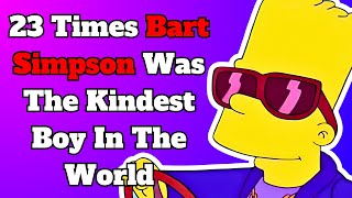 23 Times Bart Simpson Was The Kindest Boy In The World [upl. by Llednahs]