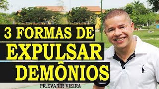 Como expulsar demônios com autoridade 3 formas Pastor Evanir Vieira [upl. by Anaya]