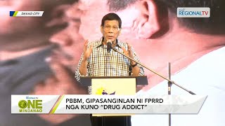 One Mindanao PBBM gipasanginlan nI FPRRD nga kuno “drug addict’’ [upl. by Wauters]