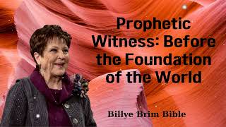 Prophetic Witness Before the Foundation of the World  Billye Brim Bible [upl. by Notnad]