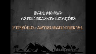 IDADE ANTIGA – AS PRIMEIRAS CIVILIZAÇÕES – 1º EPISÓDIO ANTIGUIDADE ORIENTAL I RESUMO ANIMADO [upl. by Anuayek]