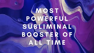 Most Powerful Subliminal Booster Of All Time [upl. by Hoover]