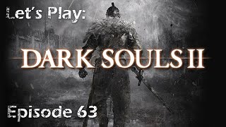 Ep 63 Lets Play Darksouls II Scholar of the First Sin Edition Blind [upl. by Sac]