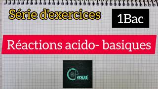 Réactions acidobasiques serie dexercices exercices 1Bac  الأولى بكالوريا علوم [upl. by Marder]