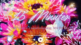 15 Minutes of Positive Transformation 369 Hz Vibes 🌟💫 [upl. by Hanahs854]