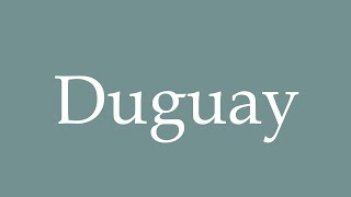 How to Pronounce Duguay Correctly in French [upl. by Akere]