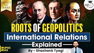 Understanding Geopolitics and International Relations Roots  World Politics  Chanakya  UPSC [upl. by Thesda]