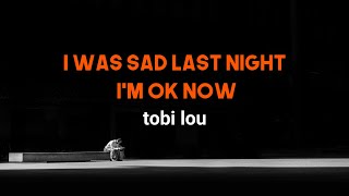 tobi lou  I Was Sad Last Night I’m OK Now  Lyrics🍹 [upl. by Harutak]