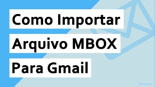 Como importar arquivos MBOX para o Gmail  GSuite [upl. by Stouffer472]