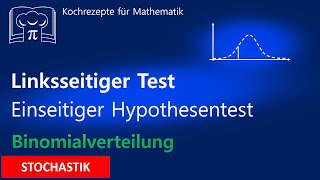 Linksseitiger Hypothesentest  Einseitiger Signifikanztest Binomialverteilung mit WTR [upl. by Atilrac]