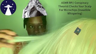 ASMR RP Conspiracy Theorist Checks Your Scalp For Microchips Inaudible Whispering [upl. by Akcire177]