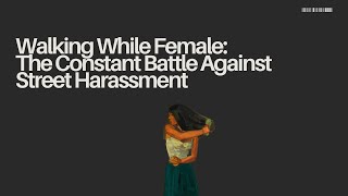 Walking While Female The Constant Battle Against Street Harassment [upl. by Yespmed]