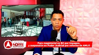 Paro magisterial en BC por impagos y suspensión en Poder Judicial por reforma de AMLO  LinderoNorte [upl. by Godfry765]