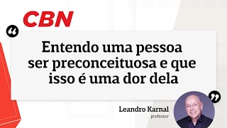 quotEntendo uma pessoa ser preconceituosa e que isso é uma dor delaquot diz Leandro Karnal [upl. by Rocca]