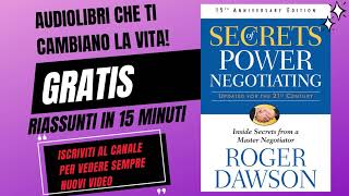 I SEGRETI DELLA NEGOZIAZIONE E DEL POTERE  Roger Dawson  AUDIOLIBRO in ITALIANO riassunto in 15min [upl. by Eiramenna546]