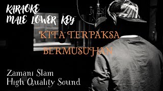 KITA TERPAKSA BERMUSUHAN KARAOKE  MALE LOWER KEY   ZAMANI SLAM [upl. by Anele]