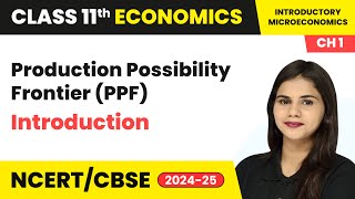 Production Possibility Frontier PPF  Introduction  Class 11 Economics Chapter 1  CBSE 202425 [upl. by Farrish]