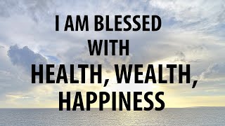 I AM BLESSED WITH HEALTH WEALTH HAPPINESS  Affirmations for Positive Thinking [upl. by Vashtia]