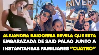 ALEJANDRA BAIGORRIA REVELA QUE ESTA EMBARAZADA DE SAID PALAO JUNTO A INSTANTANEAS FAMILIARES“CUATRO” [upl. by Gibun]