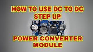 HOW TO USE DC TO DC STEP UP POWER CONVERTER MODULE [upl. by Haywood]