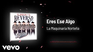 La Maquinaria Norteña  Eres Ese Algo Audio [upl. by Norene]