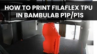 Printing TPU Filaflex in Bambu Lab P1P P1S 🔥 FULL TUTORIAL 🔥 [upl. by Notsreik400]