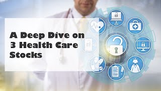 A Deep Dive on 3 Health Care Stocks [upl. by Acimehs546]