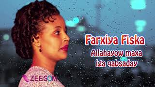 Somali Music Allahayow maxa iga qabsaday Song by ☆Farxiya Fiska☆ [upl. by Abram]