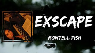 Montell Fish  Exscape Lyrics [upl. by Clabo752]