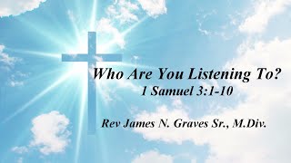 Who Are You Listening To  Rev James N Graves Sr MDiv [upl. by Reivaj]